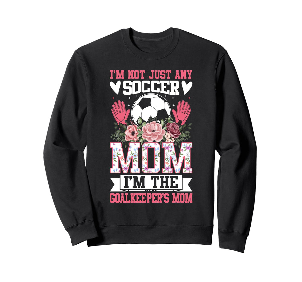 Funny Im Not Just Any Soccer Mom Im Sweatshirt - Fun Novelty Design Unisex