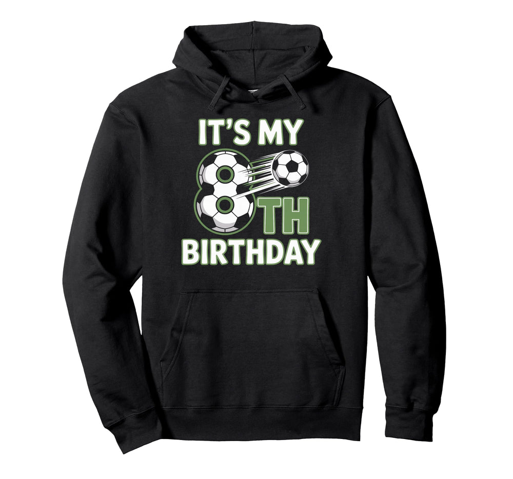 Soccer Birthday Party Eighth Year Its My Hoodie - Aesthetic Graphic Unisex