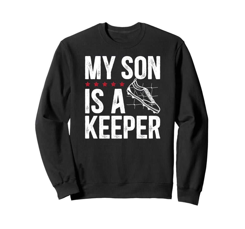 My Son Is Soccer Keeper Dad Sweatshirt - Casual Everyday Wear Men Women