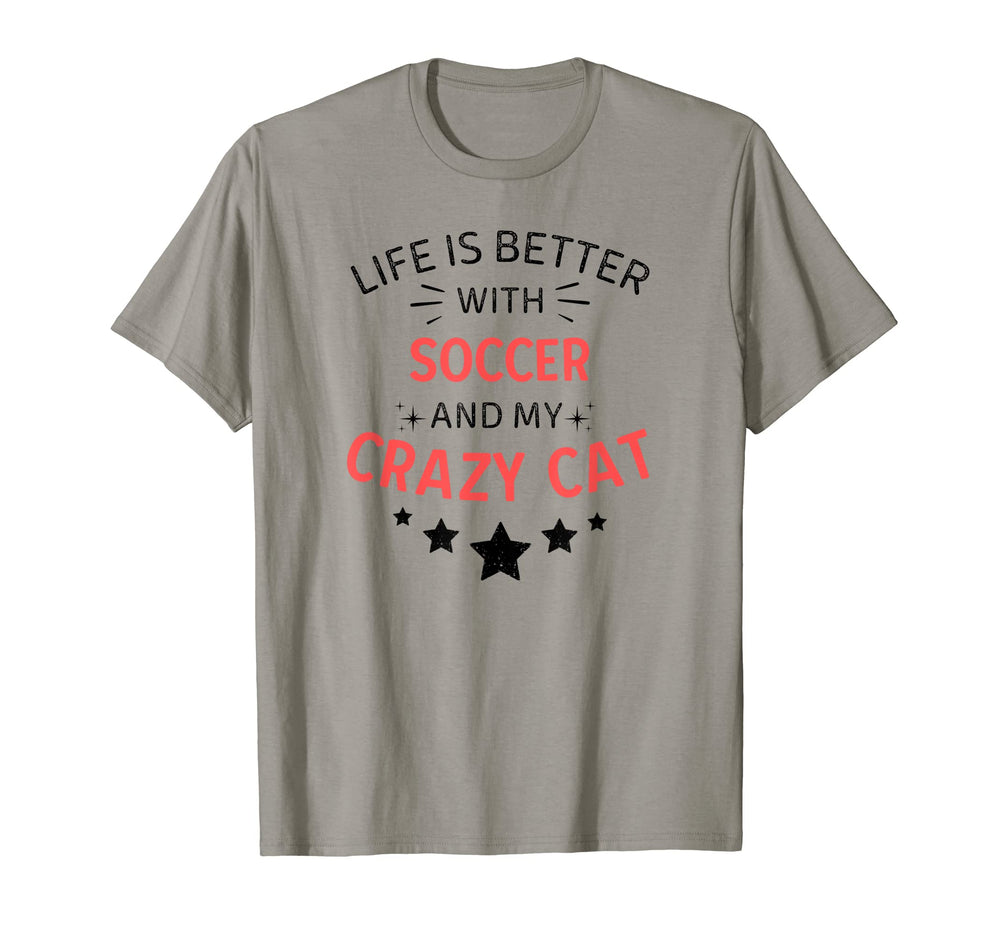 Life Is Better Soccer And My Crazy Cat T-Shirt - Trendy Graphic Men Women