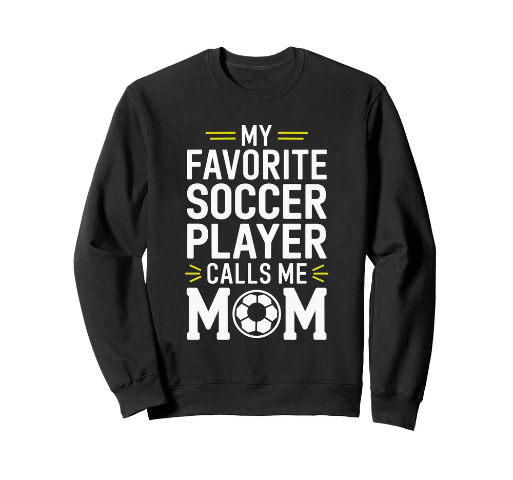 My Favorite Soccer Player Calls Me Sweatshirt - Novelty Apparel Men Women