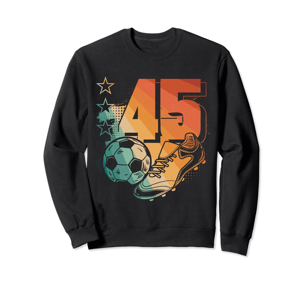 45Th Birthday Soccer Player Sweatshirt - Novelty Apparel Men Women