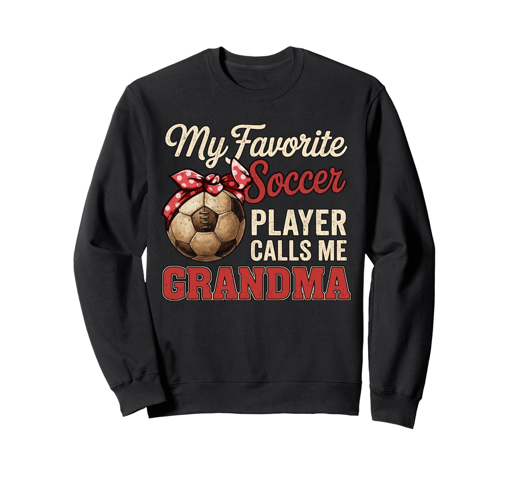 My Favorite Soccer Player Calls Sweatshirt - Fun Novelty Design Men Women