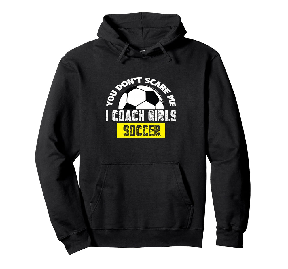You Dont Scare Me I Coach Soccer Hoodie - Unique Graphic Men Women