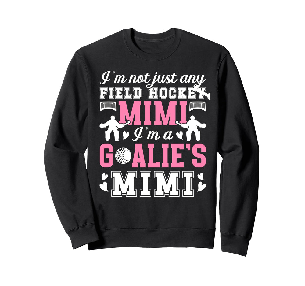 Im Field Hockey Goalie Mimi Field Sweatshirt - Unique Graphic Men Women