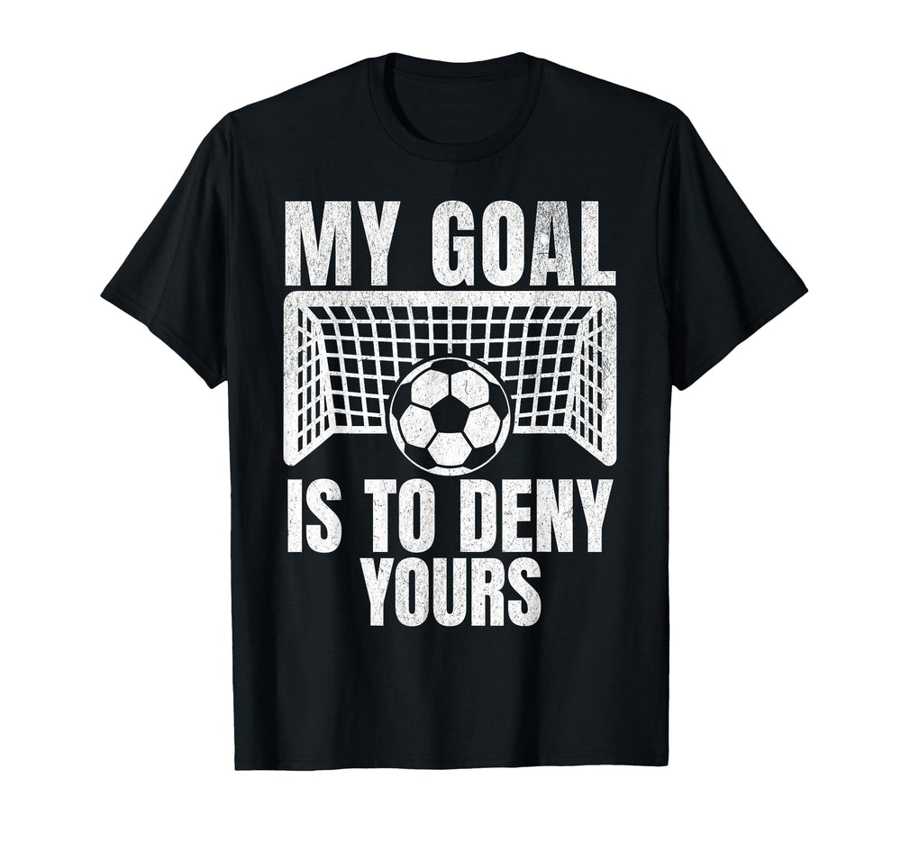 Funny My Goal Is To Deny Yours T-Shirt - Fun Novelty Design Men Women