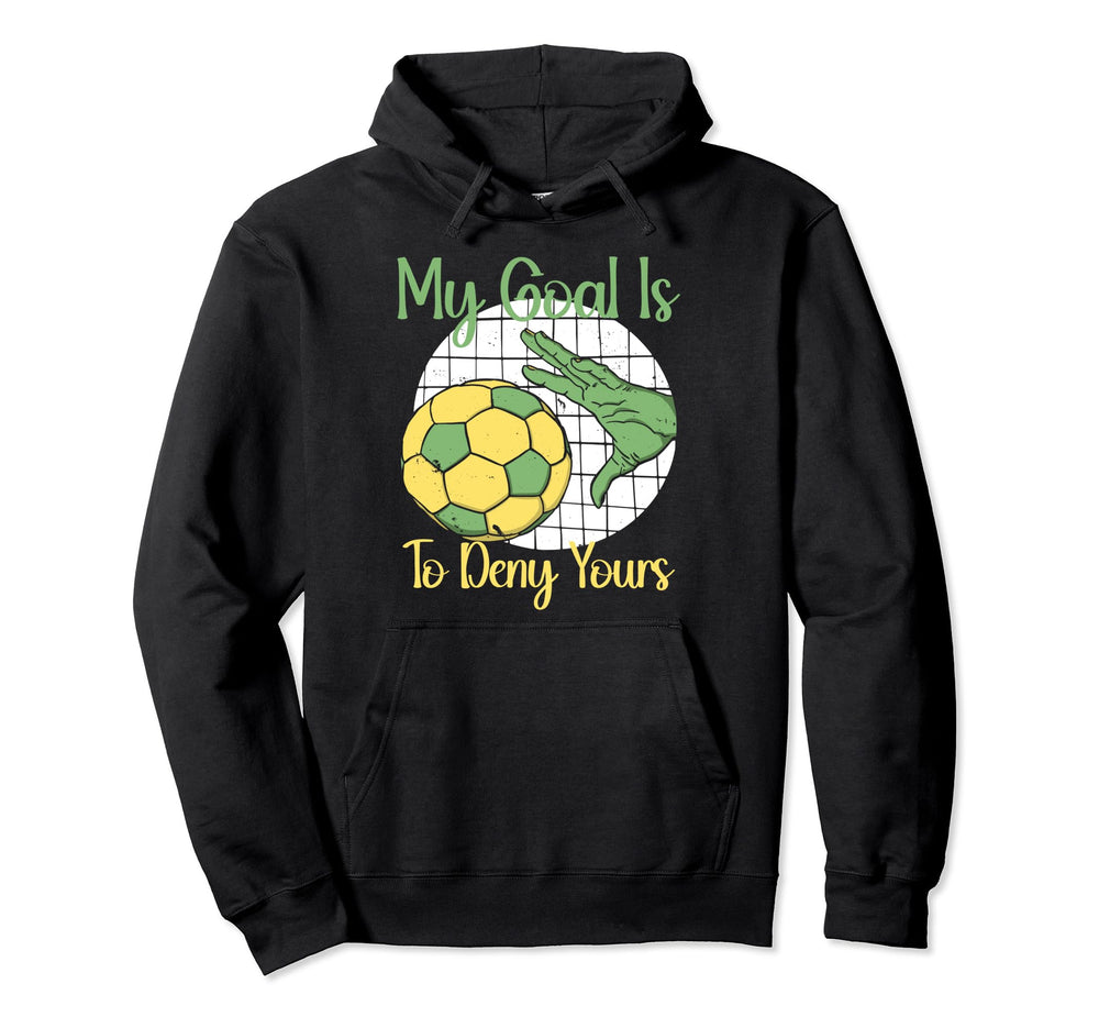 My Goal Is To Deny Yours Soccer Hoodie - Custom Art Print for Adults