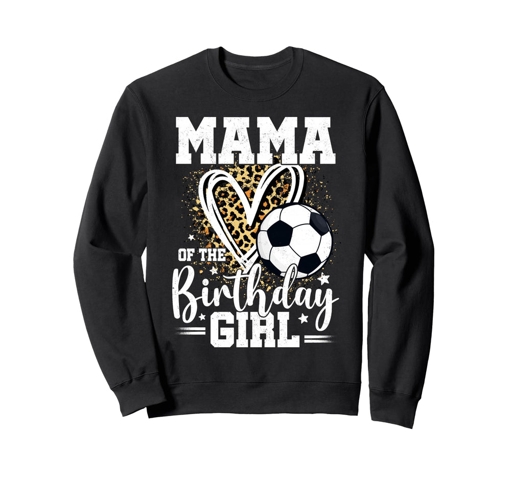 Mama Birthday Soccer Ball Mama Sweatshirt - Fun Novelty Design Men Women
