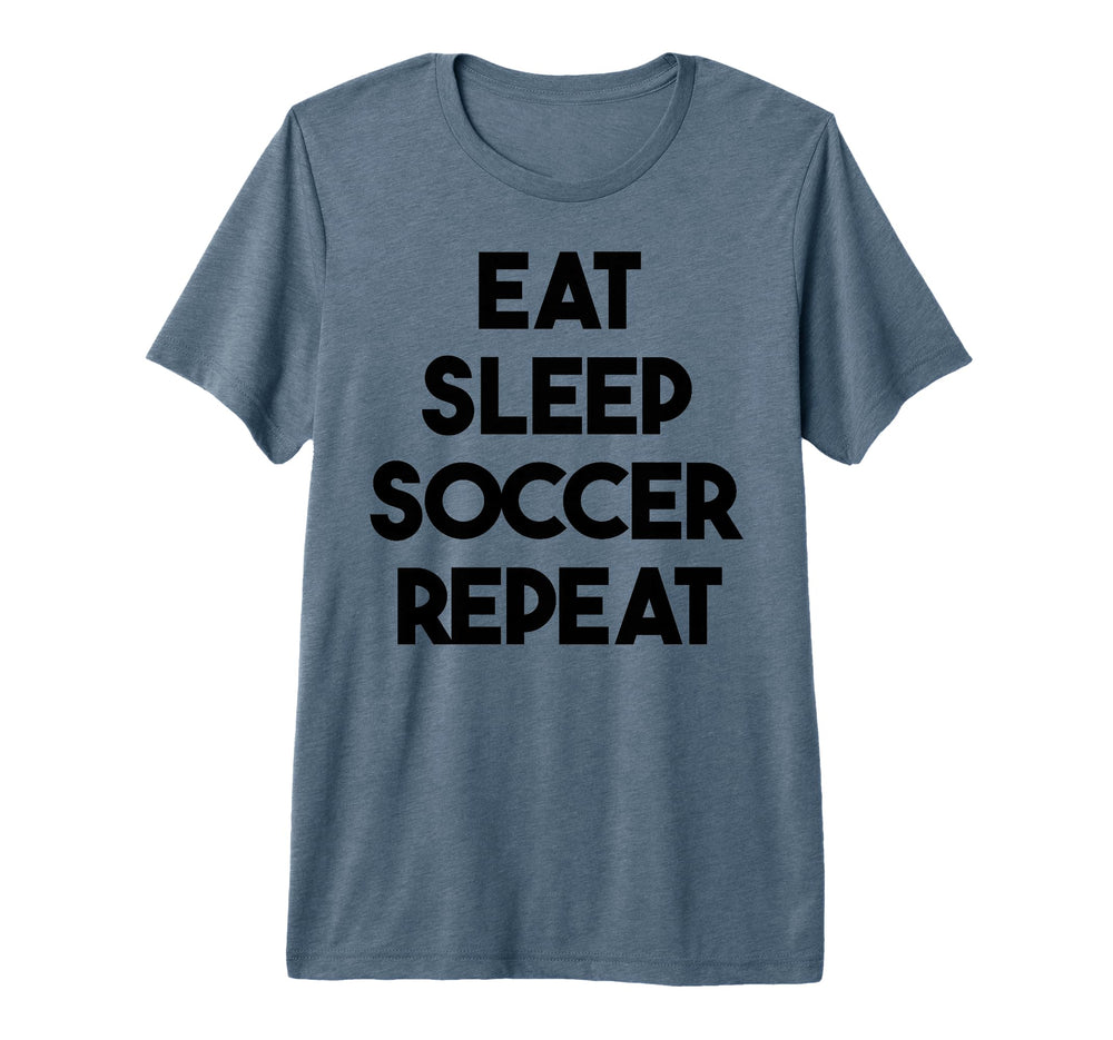Soccer Funny Eat Sleep Soccer T-Shirt - Casual Everyday Wear Men Women