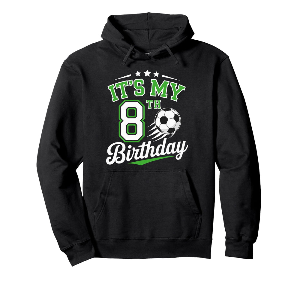 Its My 8Th Birthday Soccer 8 Years Old Hoodie - Streetwear Style Unisex