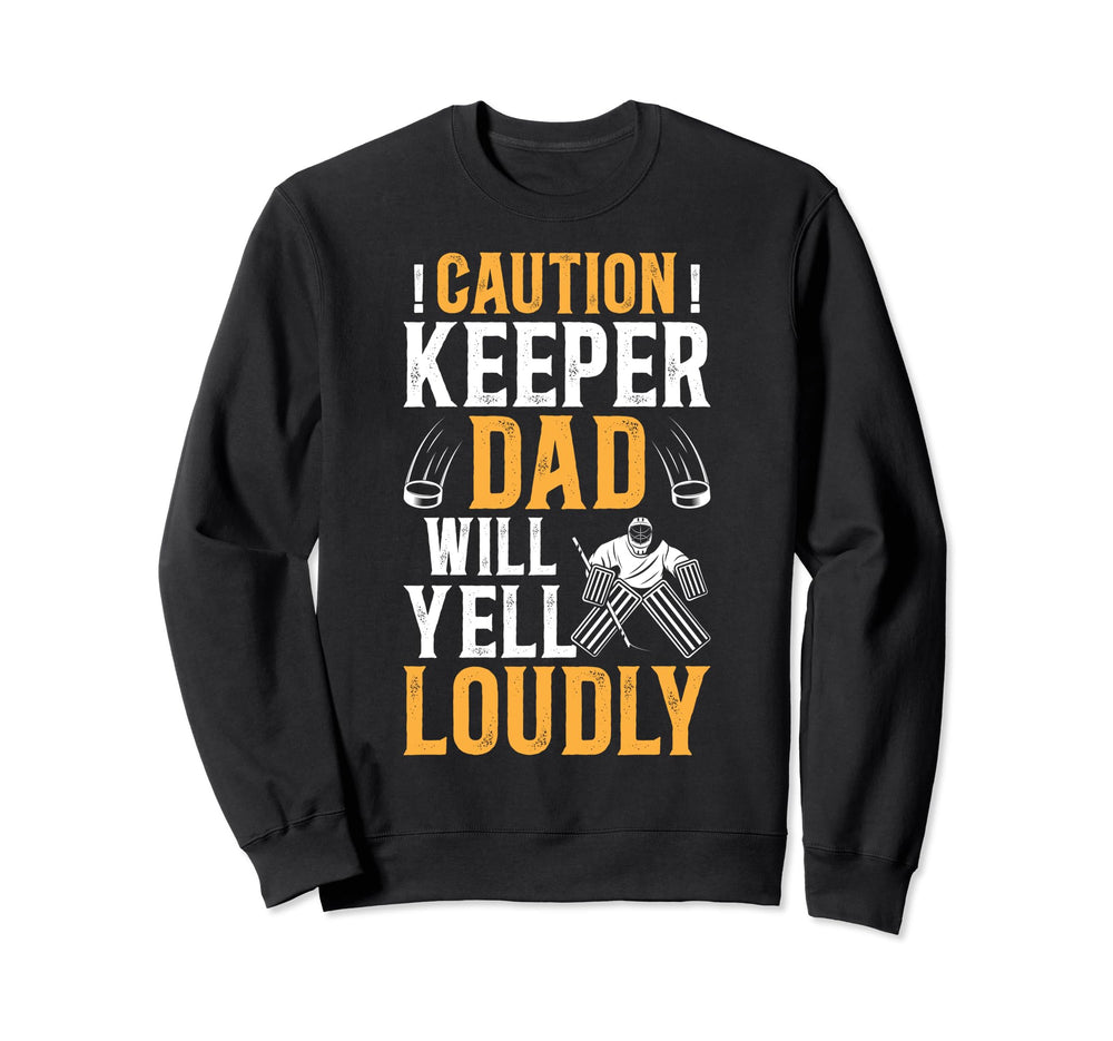 Hockey Keeper Dad Will Yell Loudly Sweatshirt - Graphic Print Men Women