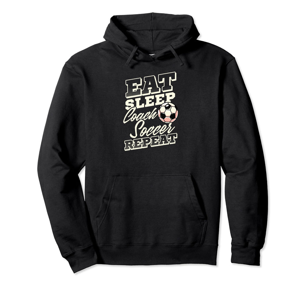 Eat Sleep Coach Soccer Repeat Soccer Coach Hoodie - Graphic Print Men Women
