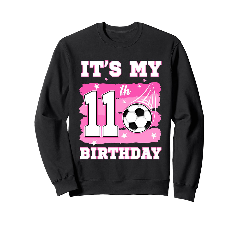 Its My 11Th Birthday Soccer Theme 11 Sweatshirt - Custom Art Print Unisex
