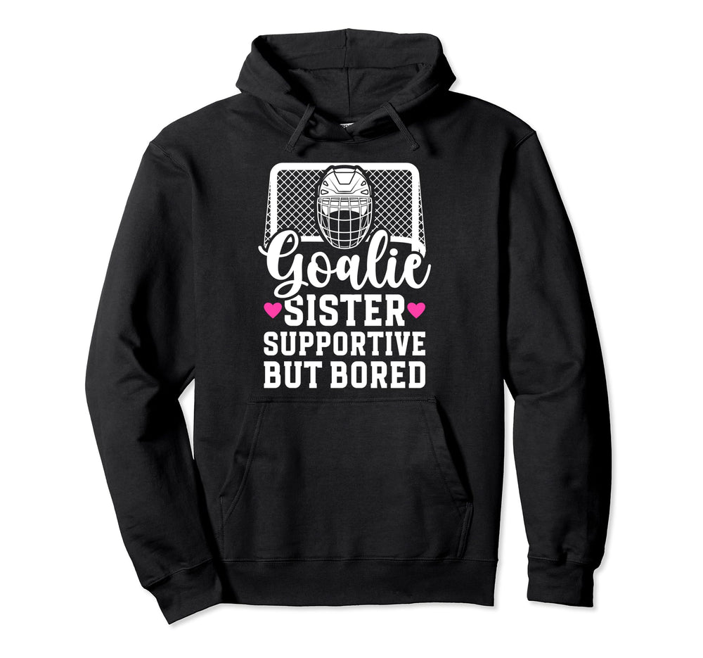 Hockey Goalie Sister Supportive Hockey Hoodie - Streetwear Style Men Women