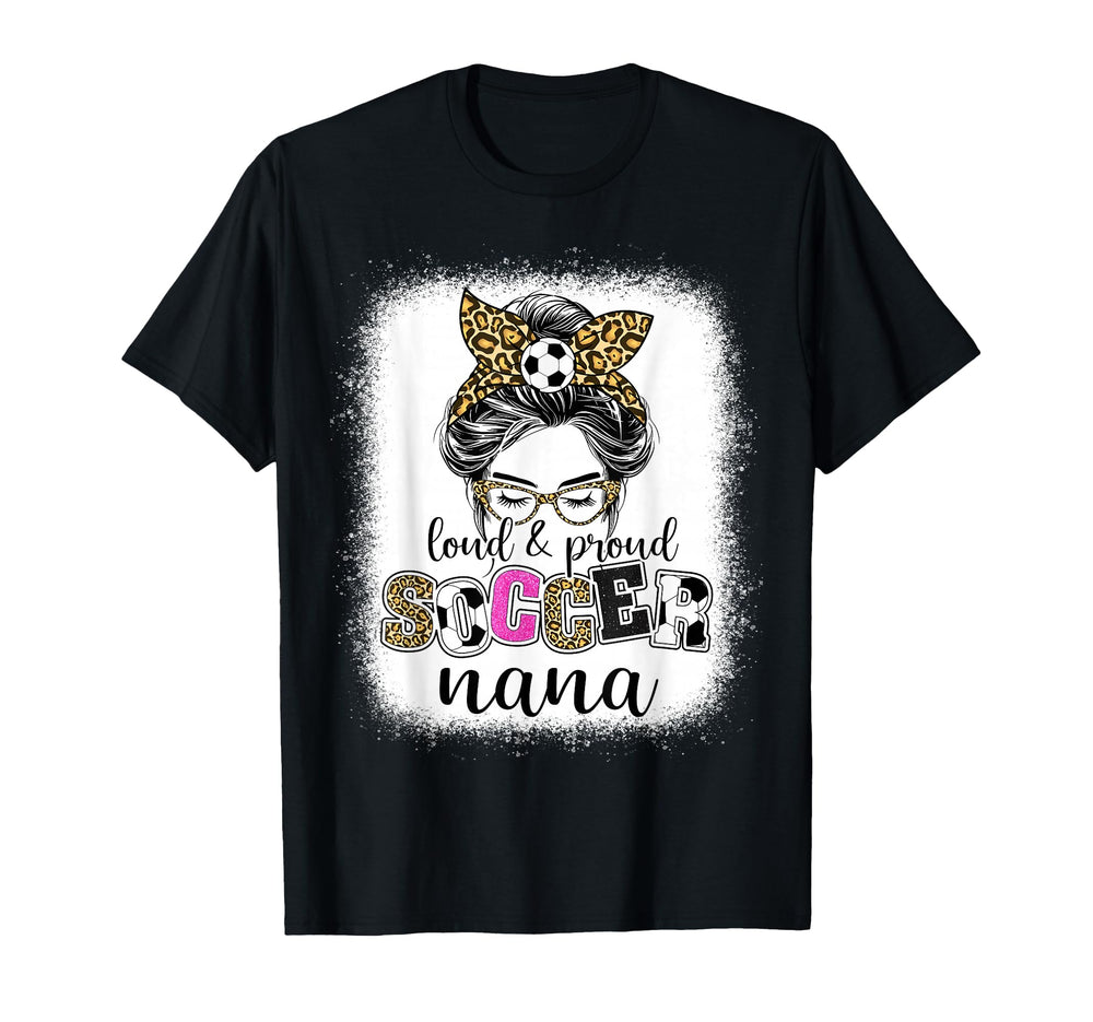 Proud And Loud Soccer Nana Messy Bun T-Shirt - Trendy Graphic for Adults