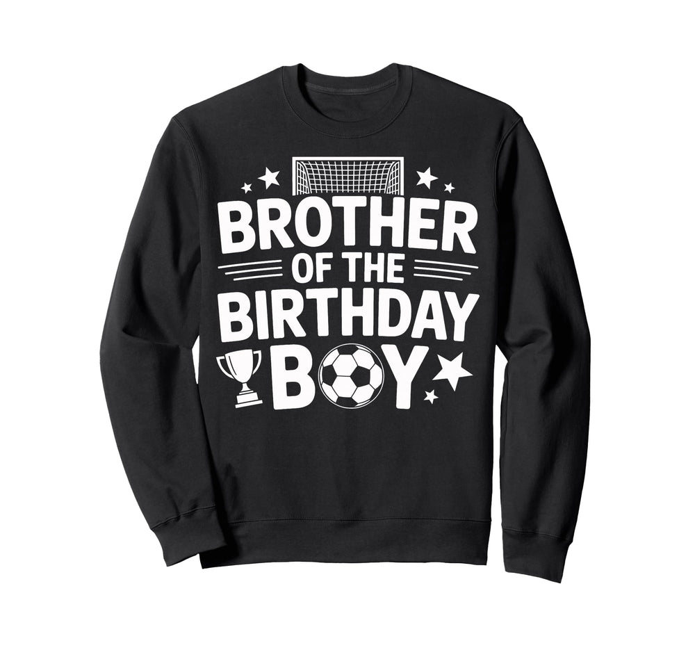 Funny Brother Birthday Soccer Sweatshirt - Unique Graphic Unisex