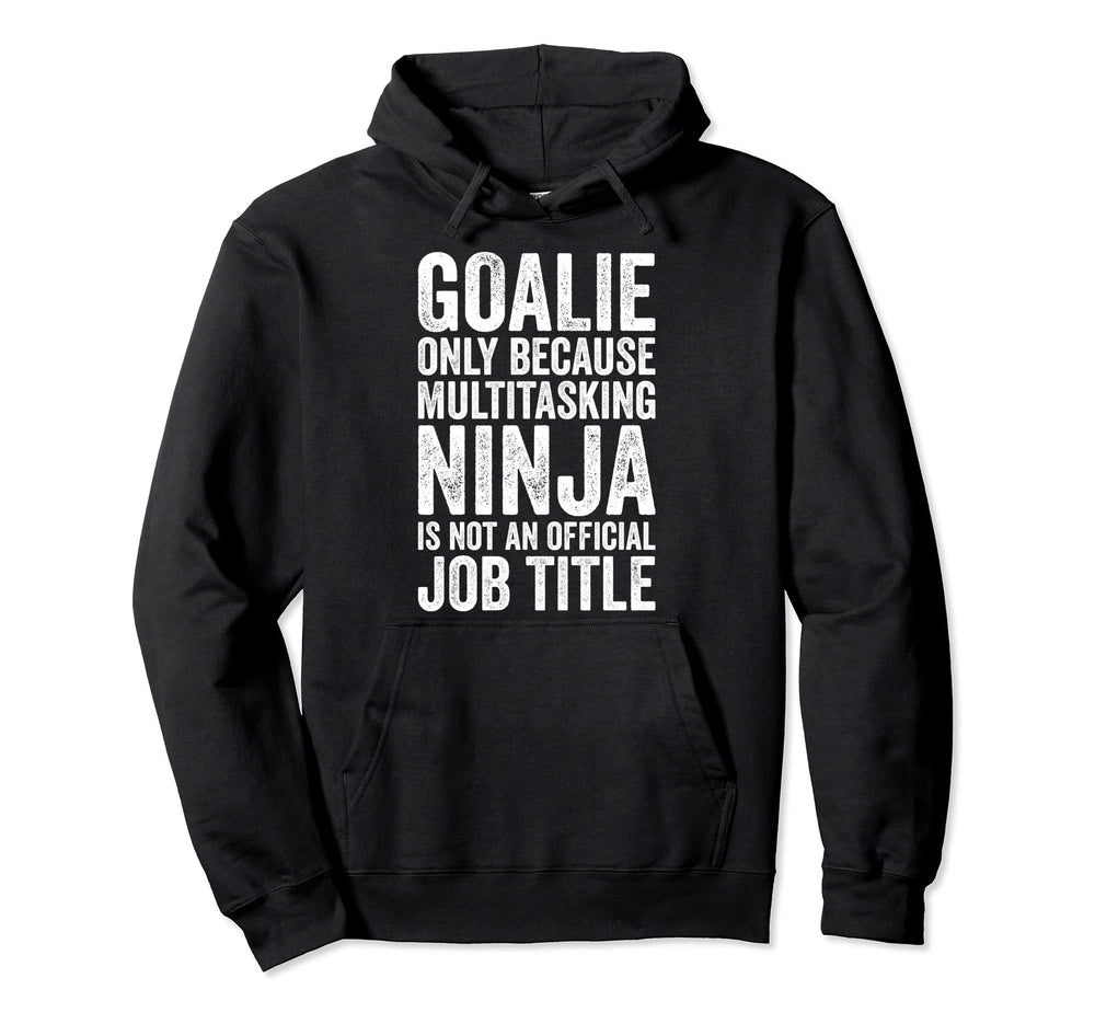 Goalie Only Because Multitasking Hoodie - Aesthetic Graphic for Adults
