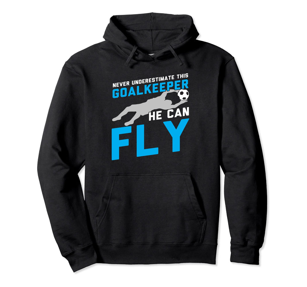 Never Underestimate This Goalkeeper He Hoodie - Fun Novelty Design Unisex