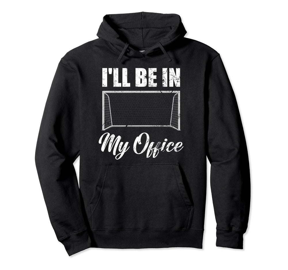 Ill Be My Office Soccer Funny Hoodie - Casual Everyday Wear for Adults