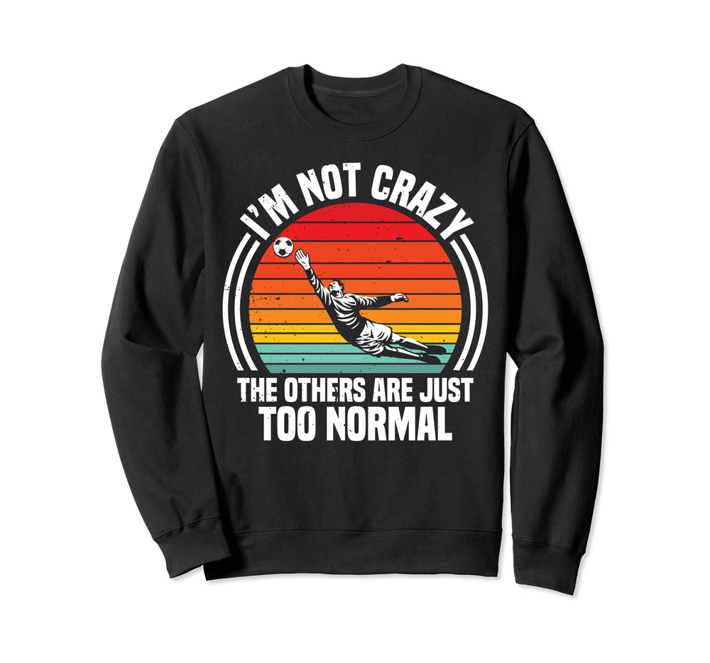 Soccer Goalie Others Are Just Too Sweatshirt - Minimalist Print Men Women