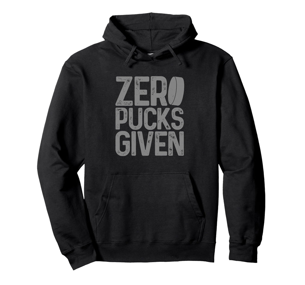Hockey Zero Pucks Given Funny Hockey Hoodie - Graphic Print Men Women