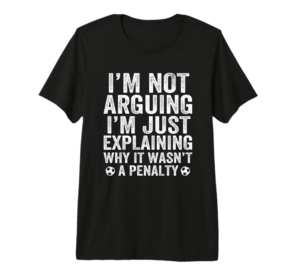 Funny Soccer Im Not Arguing Soccer T-Shirt - Streetwear Style for Adults