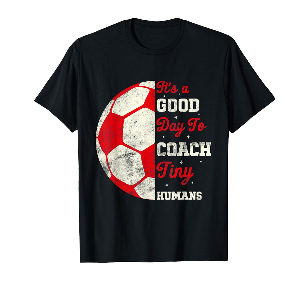 Its Good Day Coach Tiny Humans Funny T-Shirt - Novelty Apparel Men Women