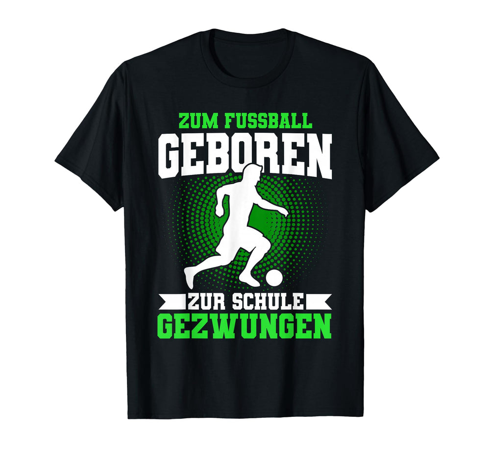 Football Born To School Forced T-Shirt - Streetwear Style for Adults