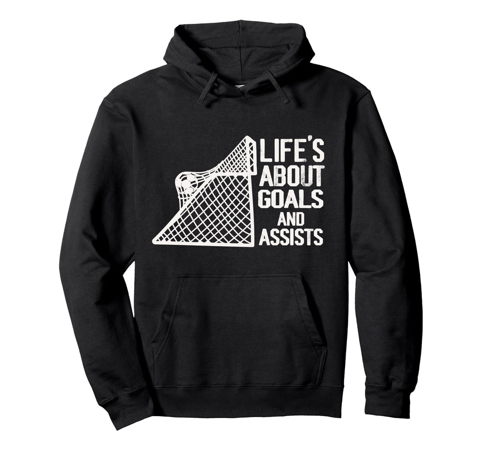 Life Is About Goals And Assists Futbol Hoodie - Unique Graphic Unisex