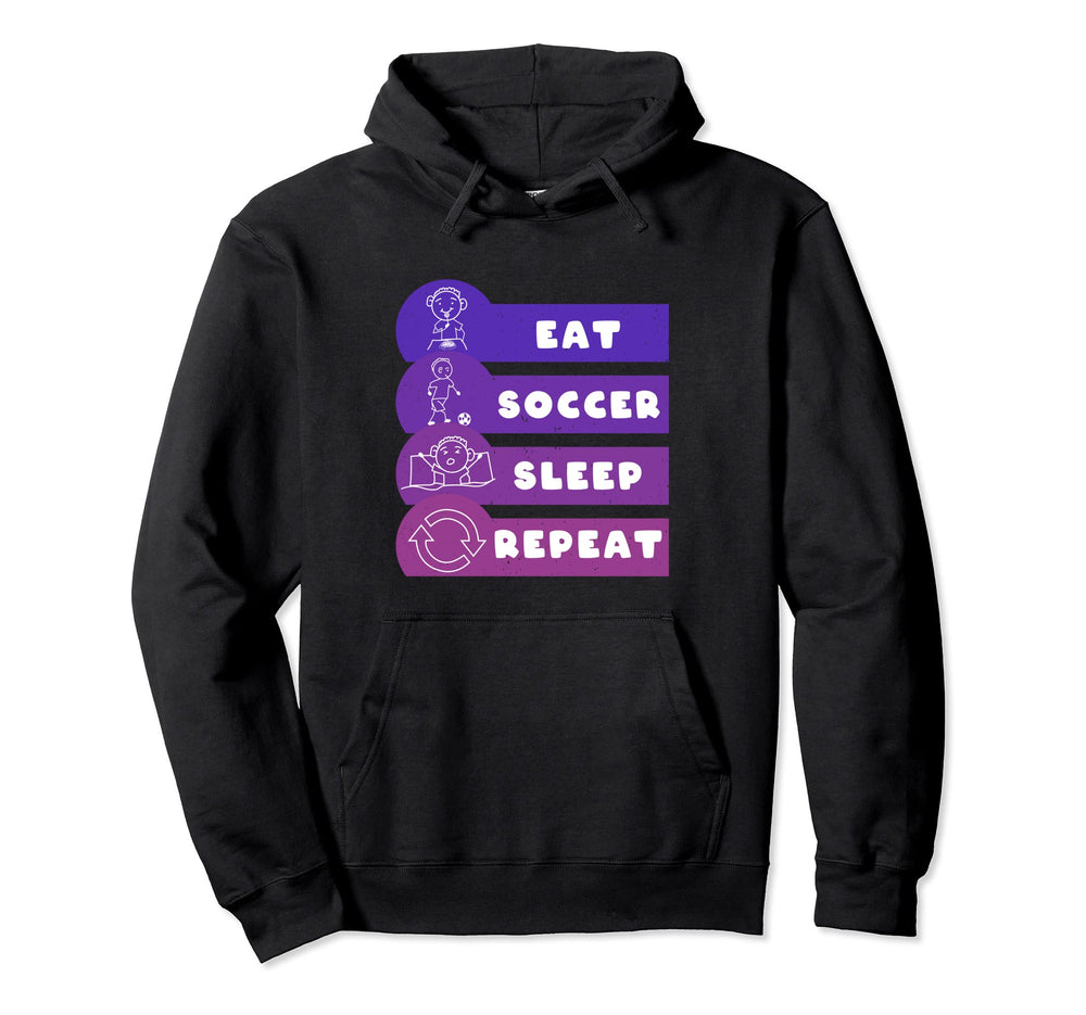 Eat Soccer Sleep Repeat Play Soccer Hoodie - Streetwear Style Men Women