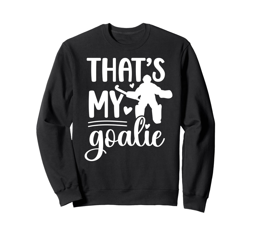 Thats My Field Hockey Goalie Sweatshirt - Casual Everyday Wear Men Women