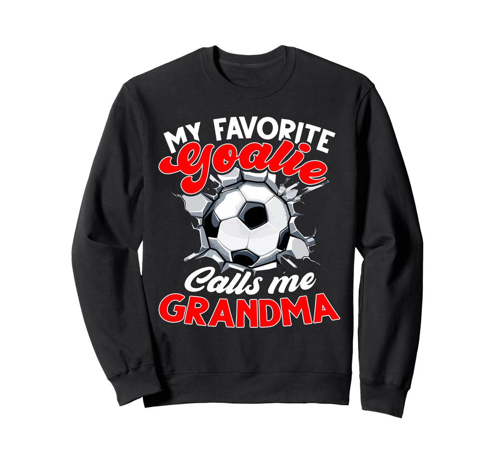 My Favorite Goalie Calls Me Grandma Sweatshirt - Graphic Print Unisex