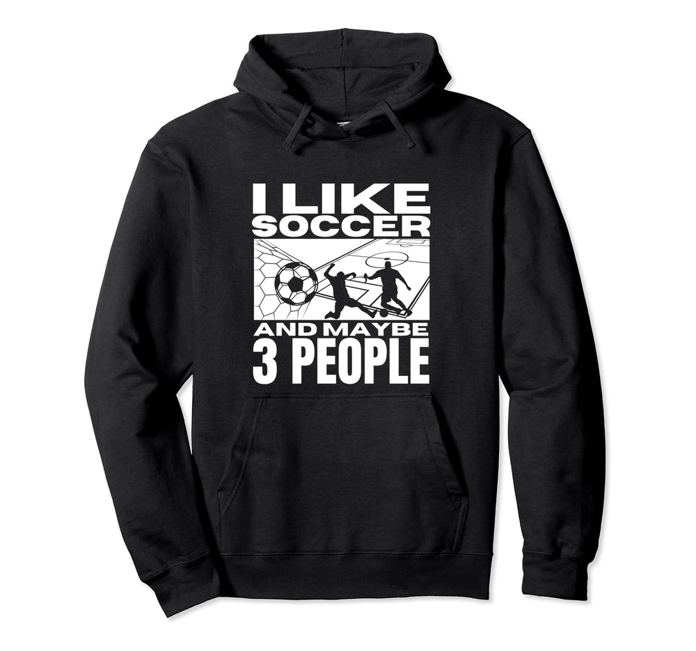 I Like Soccer And Maybe 3 People Hoodie - Aesthetic Graphic Men Women