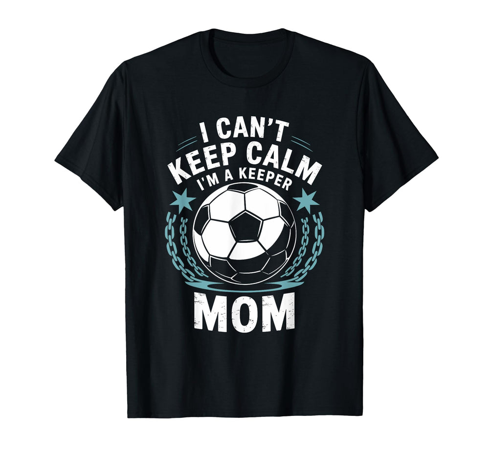 Team Soccer Lover I Cant Keep Calm Im T-Shirt - Unique Graphic for Adults
