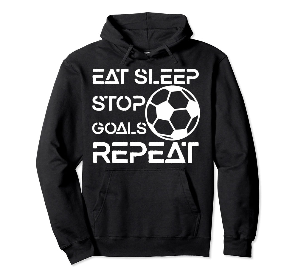 Eat Sleep Stop Goals Repeat Funny Hoodie - Graphic Print Men Women