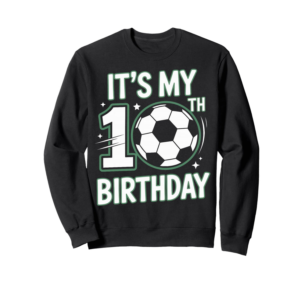 Born To Play Soccer Its My 10Th Sweatshirt - Unique Graphic for Adults