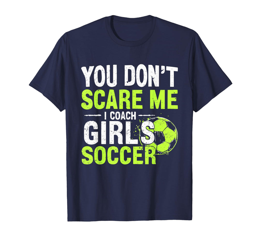 Funny Soccer Coach You Dont Scare Me I T-Shirt - Trendy Graphic Men Women
