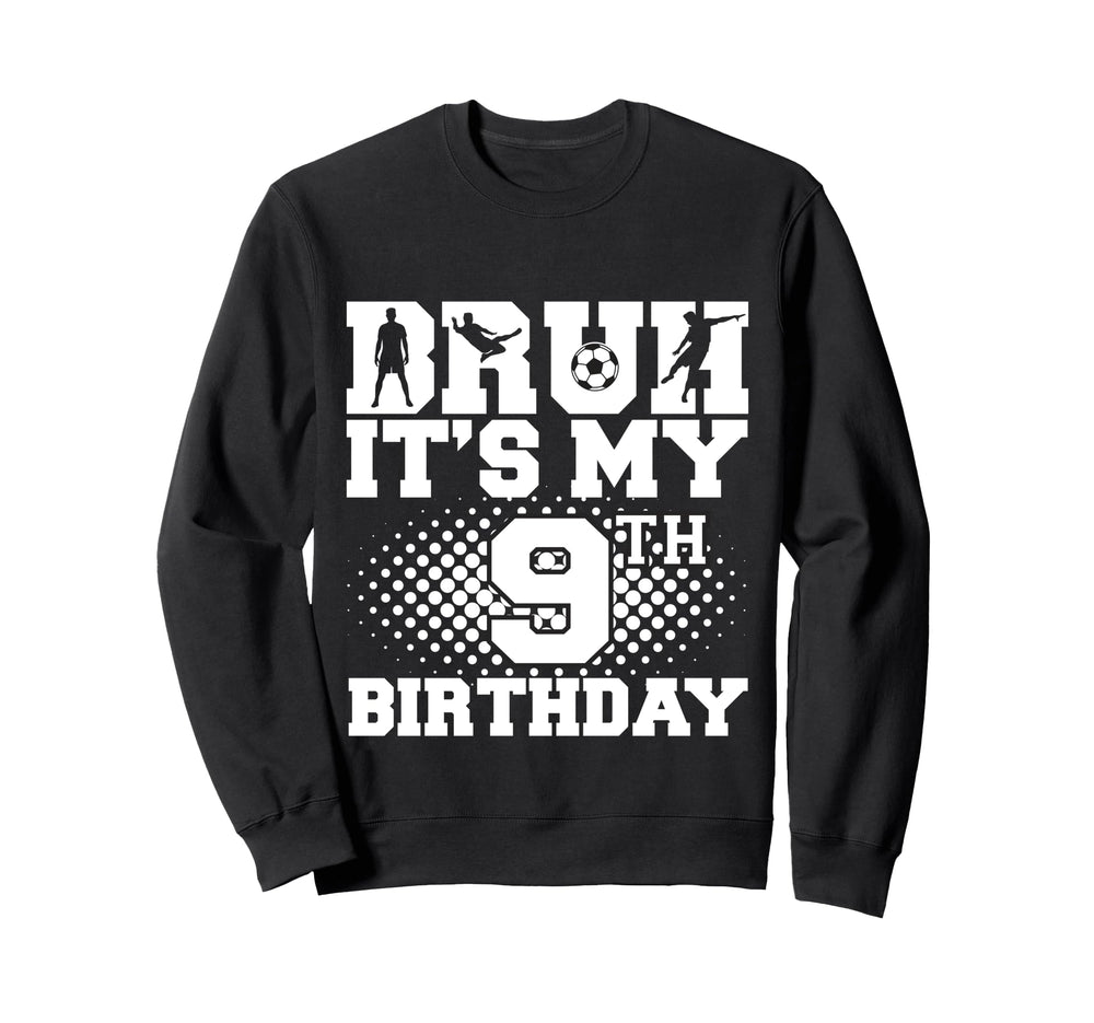 Bruh Its My 9Th Birthday Sweatshirt - Casual Everyday Wear for Adults