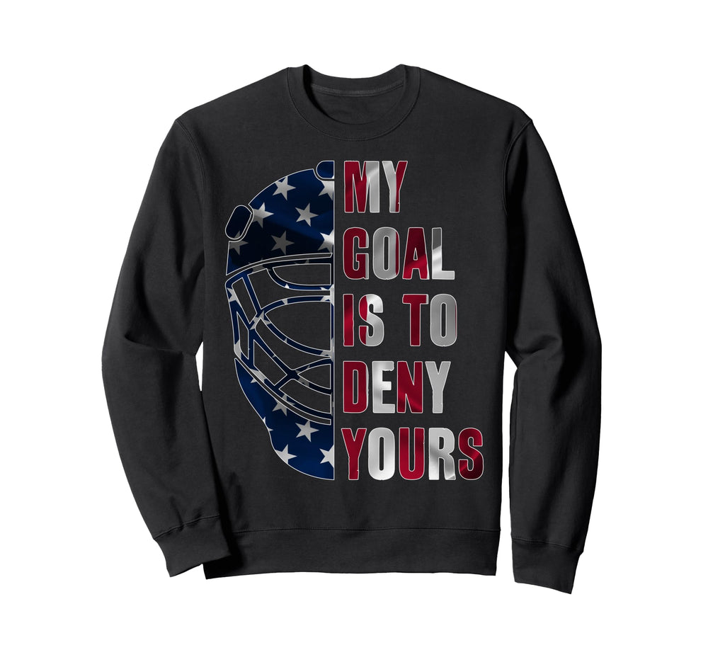 Goalie My Goal Is To Deny Yours Ice Sweatshirt - Trendy Graphic for Adults