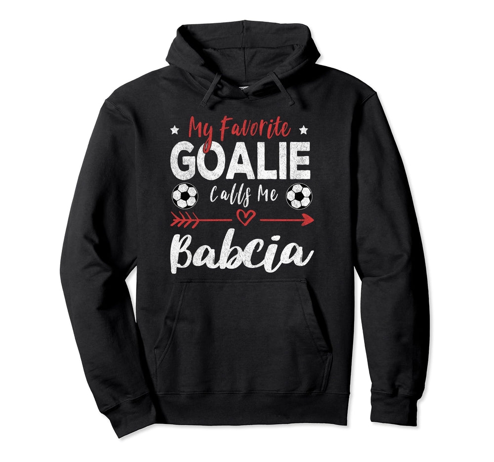 My Favorite Goalie Calls Me Babcia Polish Hoodie - Novelty Apparel Unisex