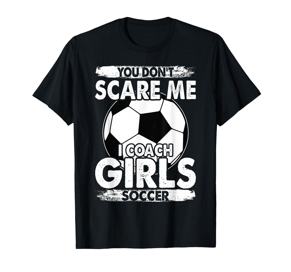 Coaches You Dont Scare Me I Coach Soccer T-Shirt - Graphic Print Unisex