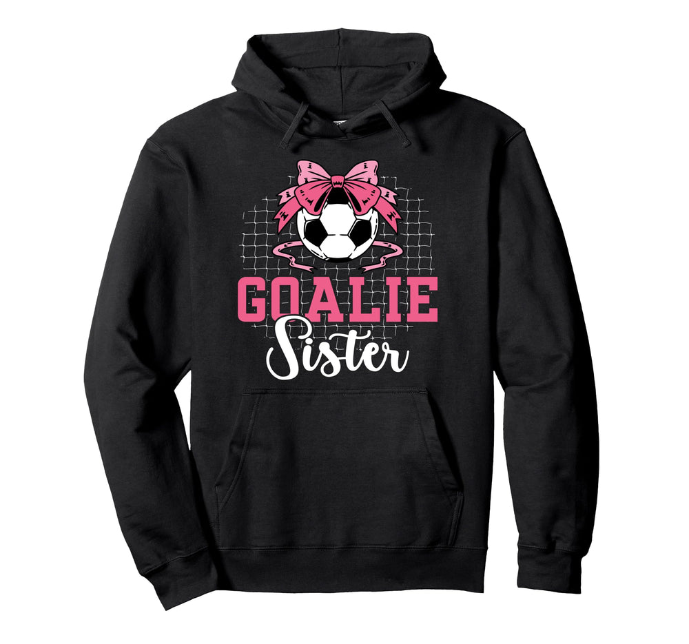 Soccer Goalie Sister Soccer Keeper Sis Hoodie - Custom Art Print Men Women