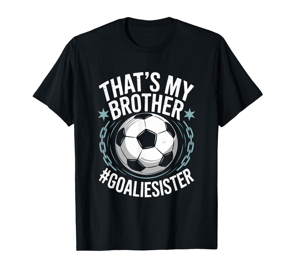 Goal Keeper Team Soccer Player Bro T-Shirt - Fun Novelty Design Men Women