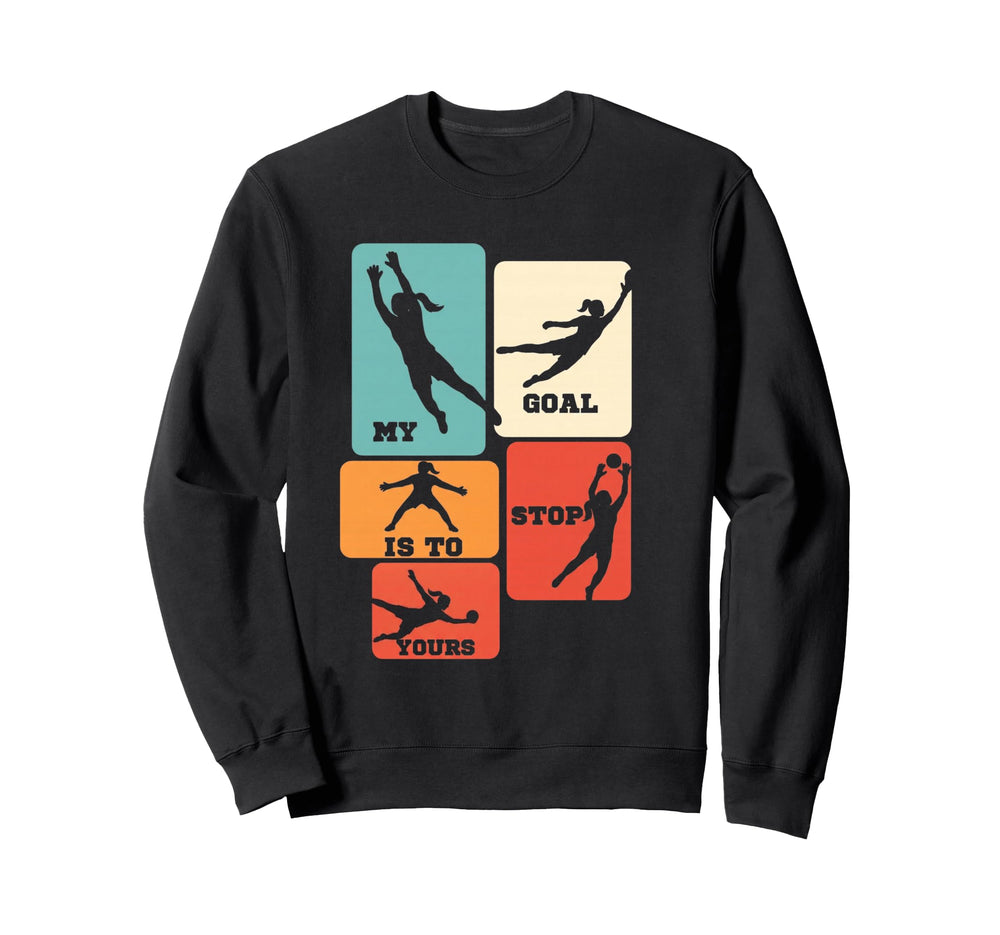 My Goal Is To Stop Yours Soccer Sweatshirt - Graphic Print Men Women
