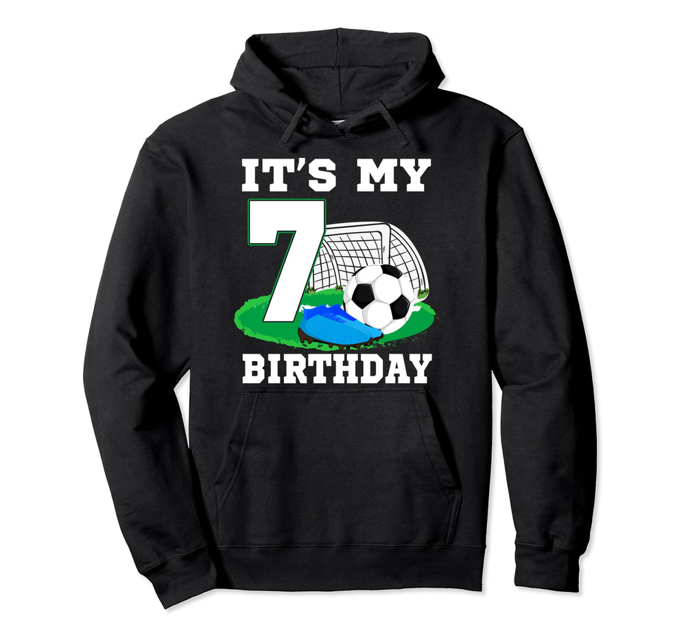 Its My 7 Year Old Birthday Soccer Hoodie - Fun Novelty Design Men Women
