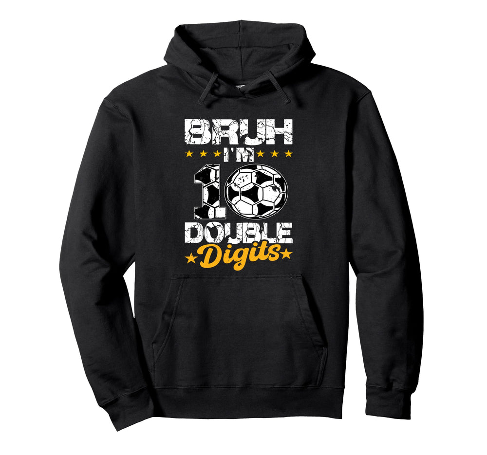 10Th Birthday Soccer Bruh Im Double Hoodie - Unique Graphic for Adults