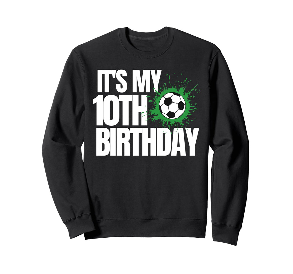Its My 10Th Birthday Soccer Player Sweatshirt - Streetwear Style Men Women