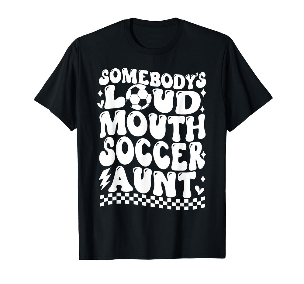 Somebodys Loud Mouth Soccer Aunt Game T-Shirt - Minimalist Print Unisex