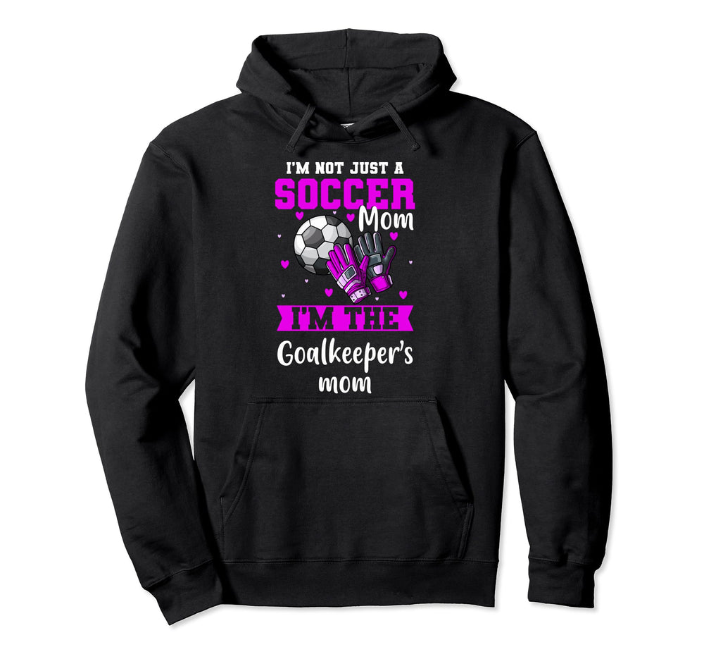 Im Goalkeeper Mom Im Goalkeepers Mom Hoodie - Novelty Apparel Men Women