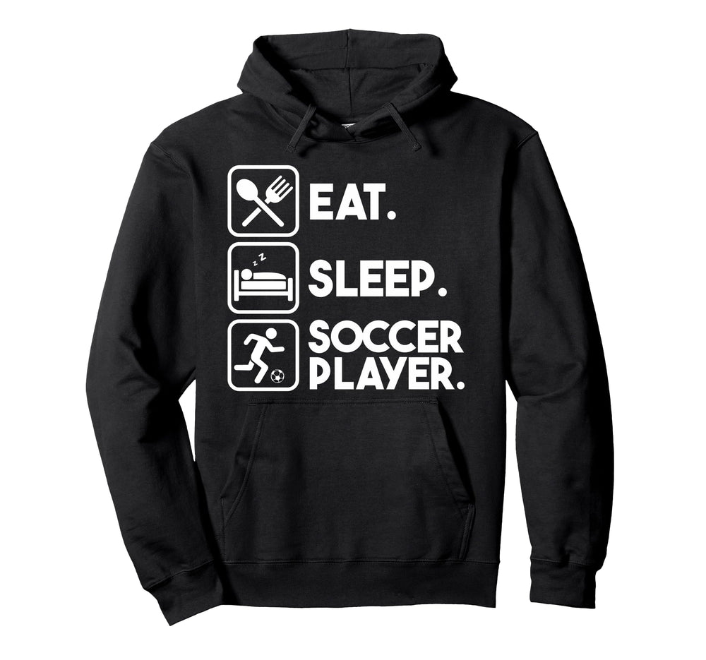 Eat Sleep Soccer Player Sports Hoodie - Casual Everyday Wear Men Women